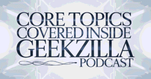 core-topics-covered-inside-geekzilla-podcast