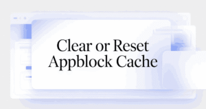 How to Clear or Reset AppBlock Cache